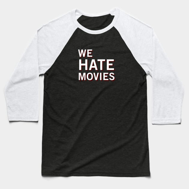 We Hate Movies (Clean) Baseball T-Shirt by We Hate Movies